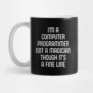 I'm a Computer Programmer, Not a Magician, Though It's a Fine Line Mug